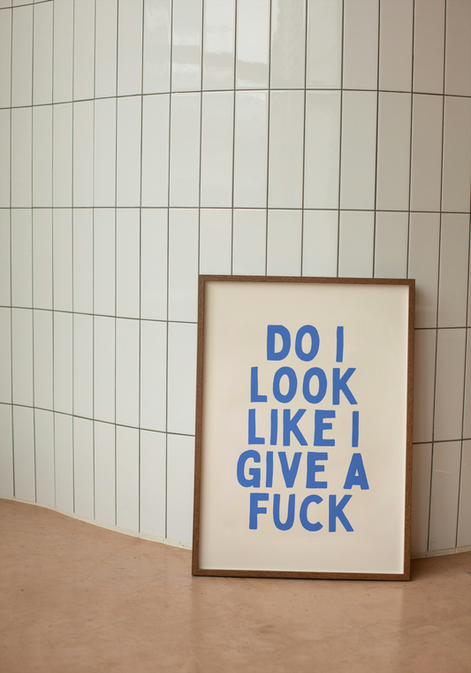 Do I Look Like I Give A Fuck | Blue and Cream | Art Print