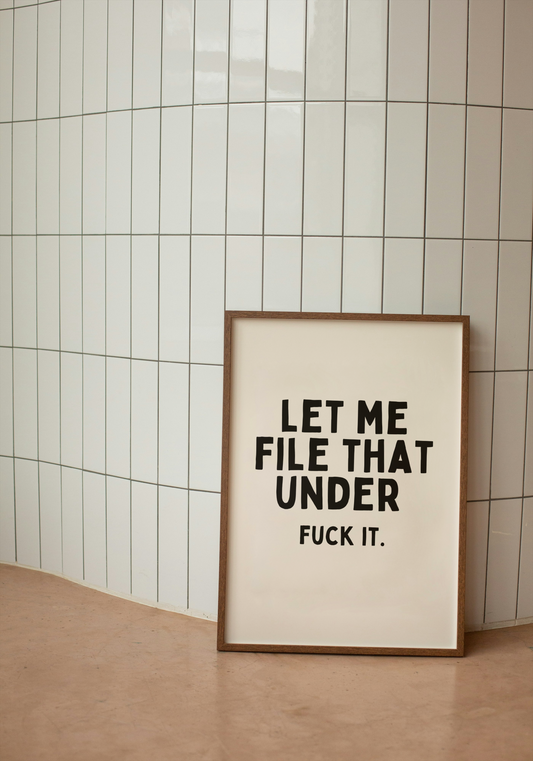 Let Me File That Under Fuck It | Black and Cream | Art Print