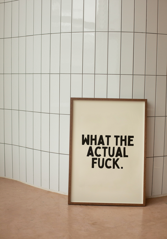 What The Actual Fuck. |  Black and Cream | Art Print