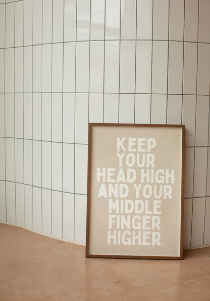 Keep Your Head High And Your Middle Finger Higher | White and Neutral | Art Print