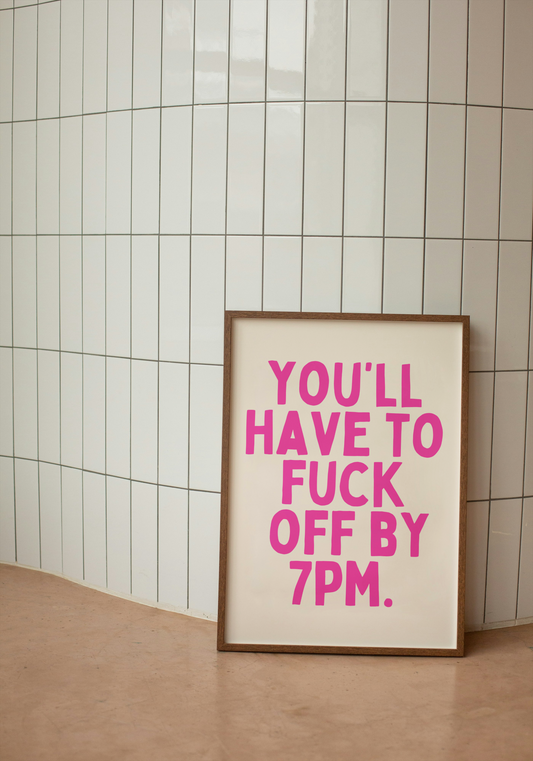 You'll Have To Fuck Off By 7pm | Hot Pink and Cream | Art Print