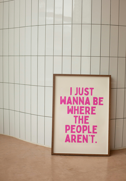 I Just Wanna Be Where The People Aren't | Hot Pink and Cream | Art Print