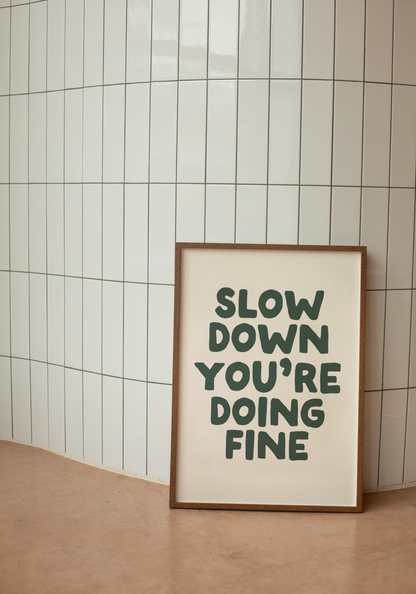 Slow Down You're Doing Fine | Forest Green and Cream | Art Print