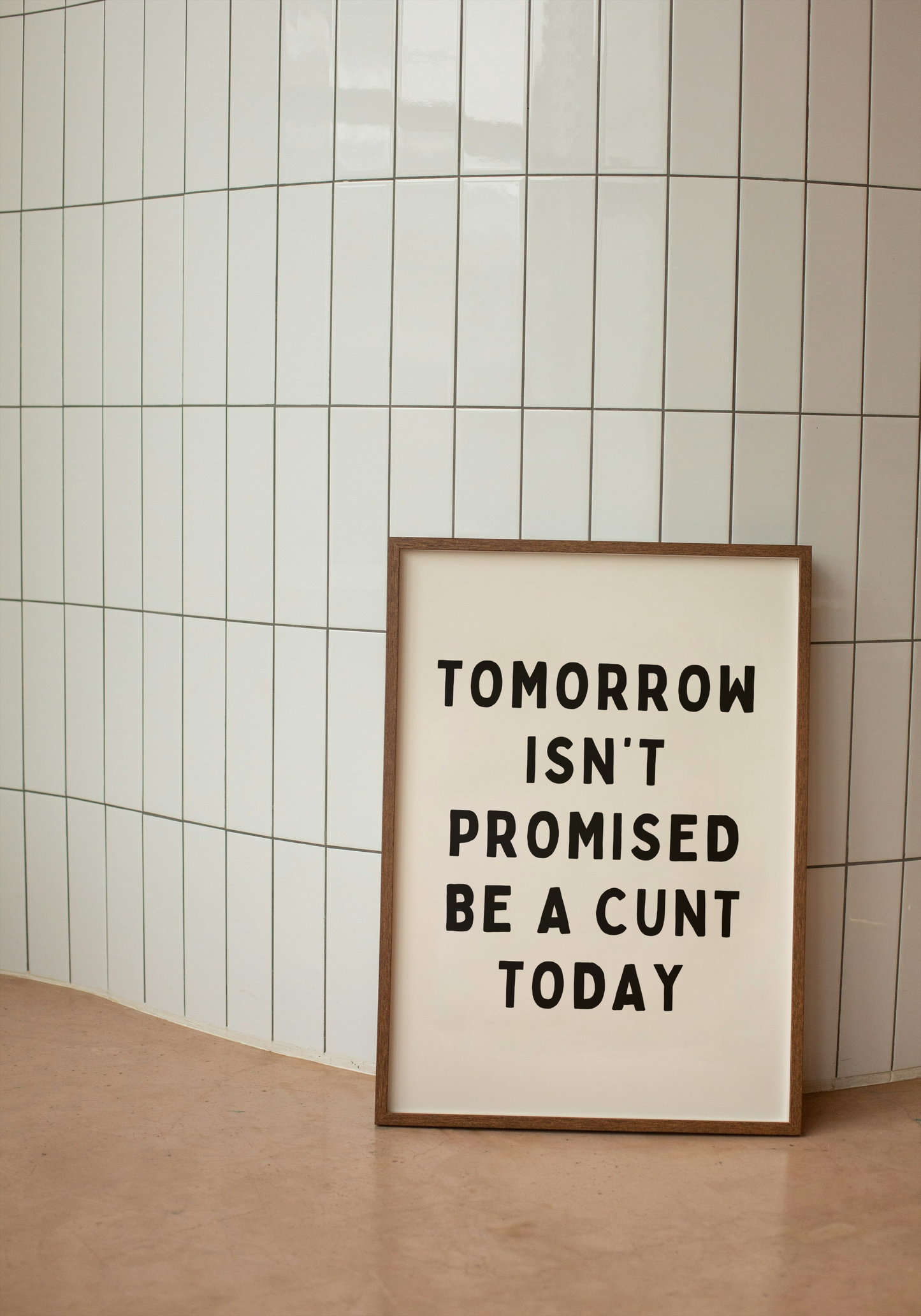 Tomorrow Isn't Promised, Be A Cunt Today | Black & Cream | Art Print