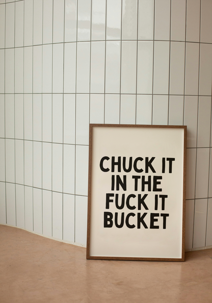 Chuck It In The Fuck It Bucket | Black and Cream | Art Print