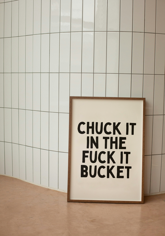 Chuck It In The Fuck It Bucket | Black and Cream | Art Print