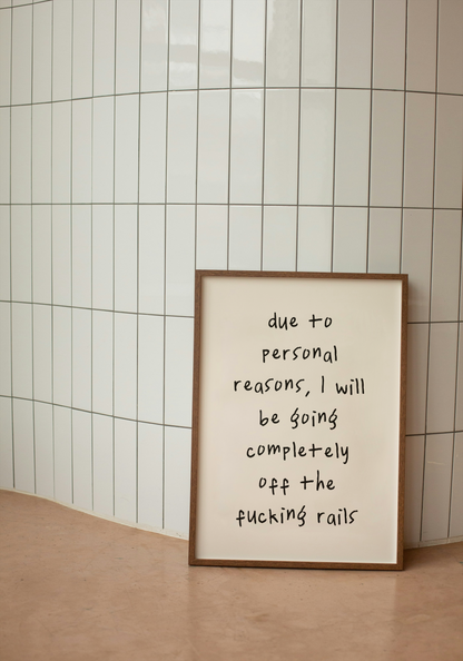 Due To Personal Reasons, I Will Be Going Completely Off The Fucking Rails | Black and Cream | Art Print