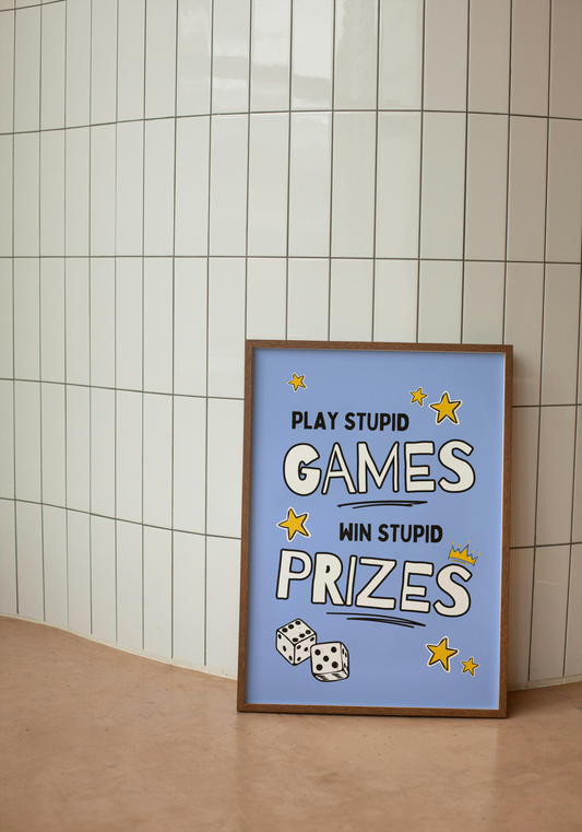 Play Stupid Games. Win Stupid Prizes | Cornflower Blue | Art Print