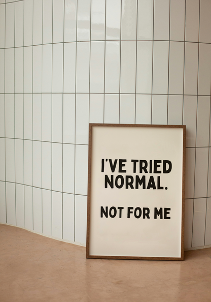 I've Tried Normal. Not For Me | Black and Cream | Art Print