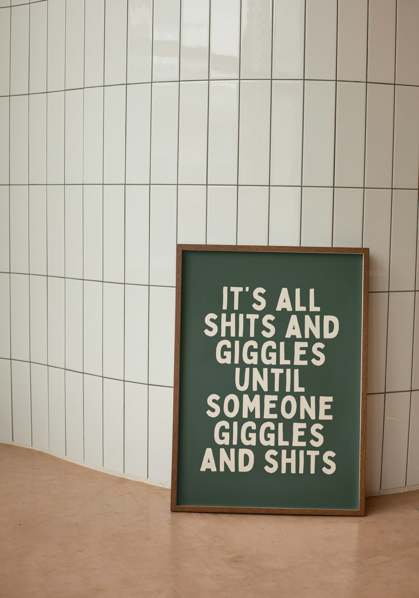 It's All Shits And Giggles Until Someone Giggles And Shits | Cream and Forest Green | Art Print