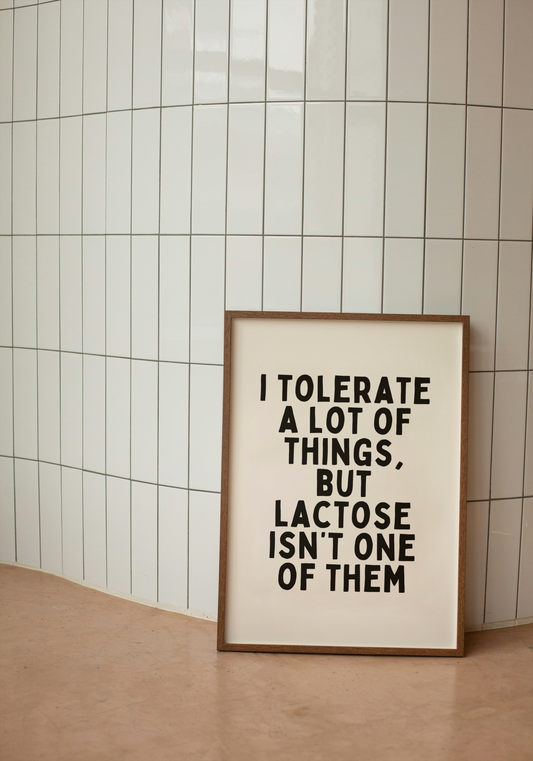 I Tolerate A Lot Of Things, But Lactose Isn't One Of Them | Black and Cream | Art Print