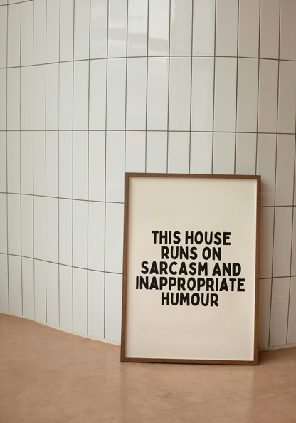 This House Runs On Sarcasm And Inappropriate Humour | Black and Cream | Art Print