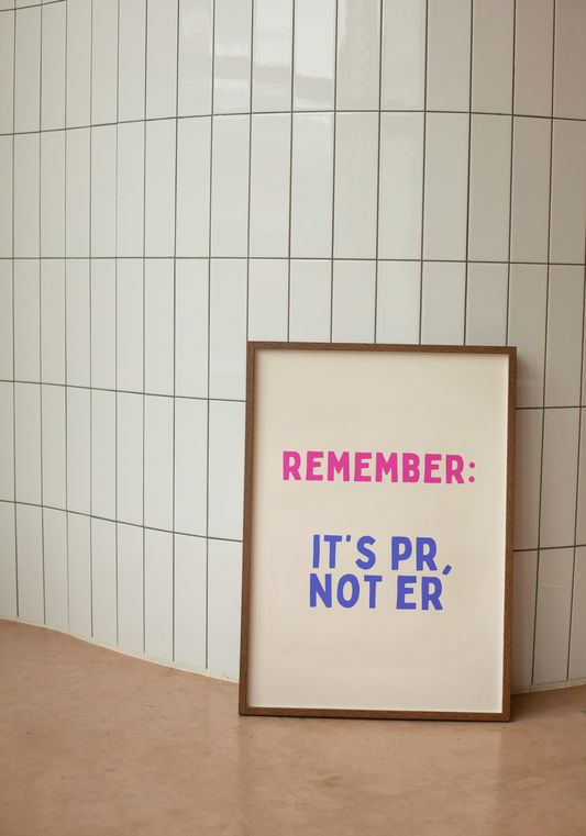 Custom | Remember: It's PR, Not ER | Art Print