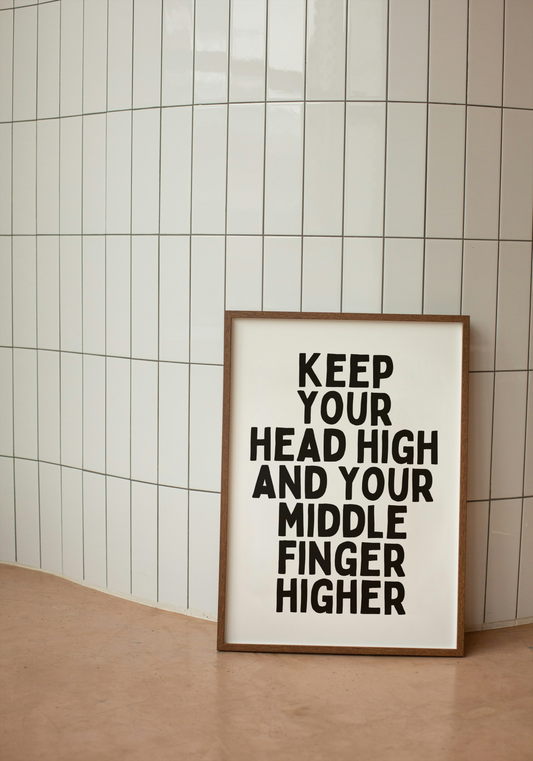 Keep Your Head High And Your Middle Finger Higher | Black and White | Art Print