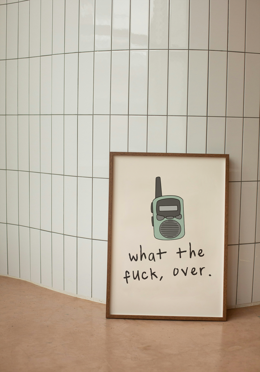 What The Fuck, Over | Cream | Walkie Talkie Collection | Art Print