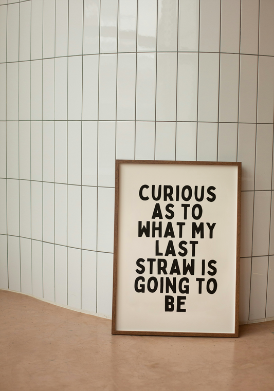 Curious As To What My Last Straw Is Going To Be | Black and Cream | Art Print