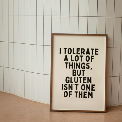 I Tolerate A Lot Of Things, But Gluten Isn't One Of Them | Black and Cream | Art Print