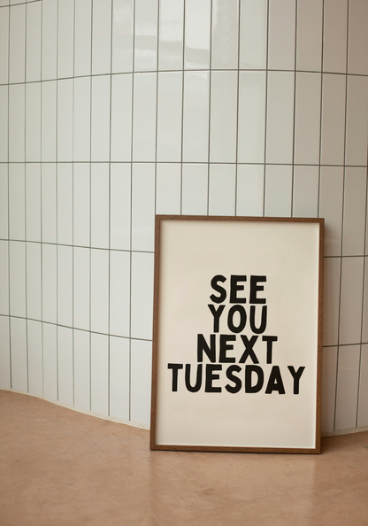 See You Next Tuesday | Black and Cream | Art Print