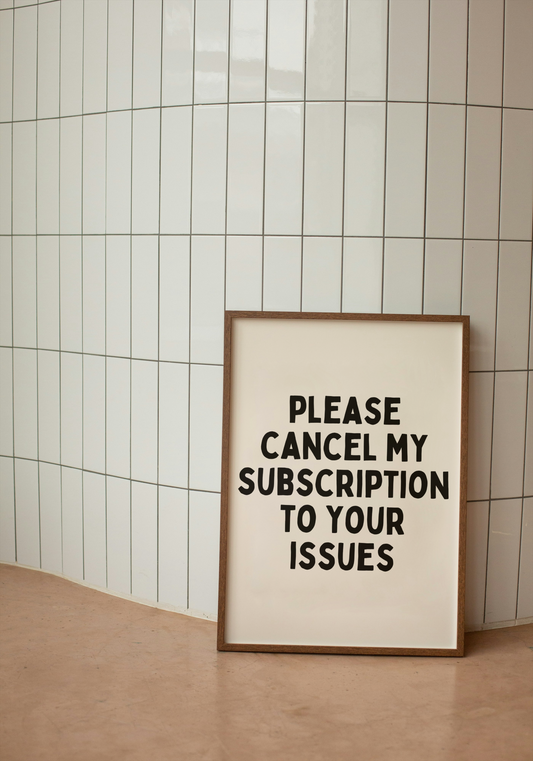 Please Cancel My Subscription To Your Issues | Black and Cream | Art Print