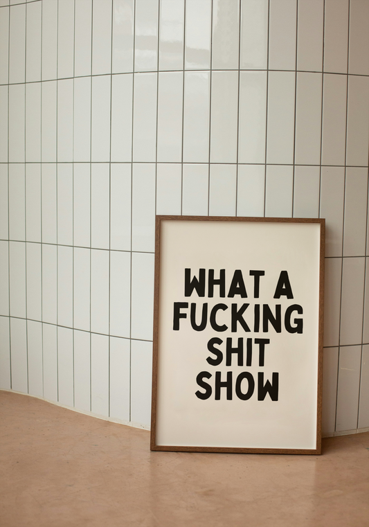 What A Fucking Shit Show | Black and Cream | Art Print