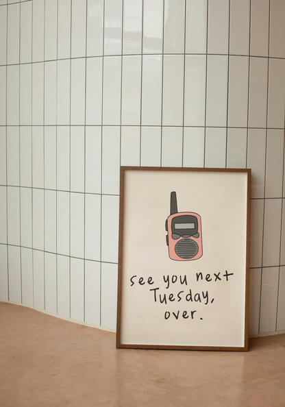 See You Next Tuesday Over | Pink and Cream | Walkie Talkie Collection | Art Print