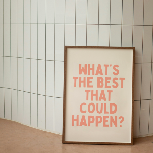What's The Best That Could Happen | Art Print