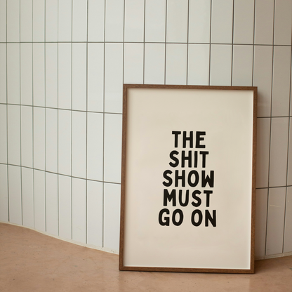 The Shit Show Must Go On | Art Print