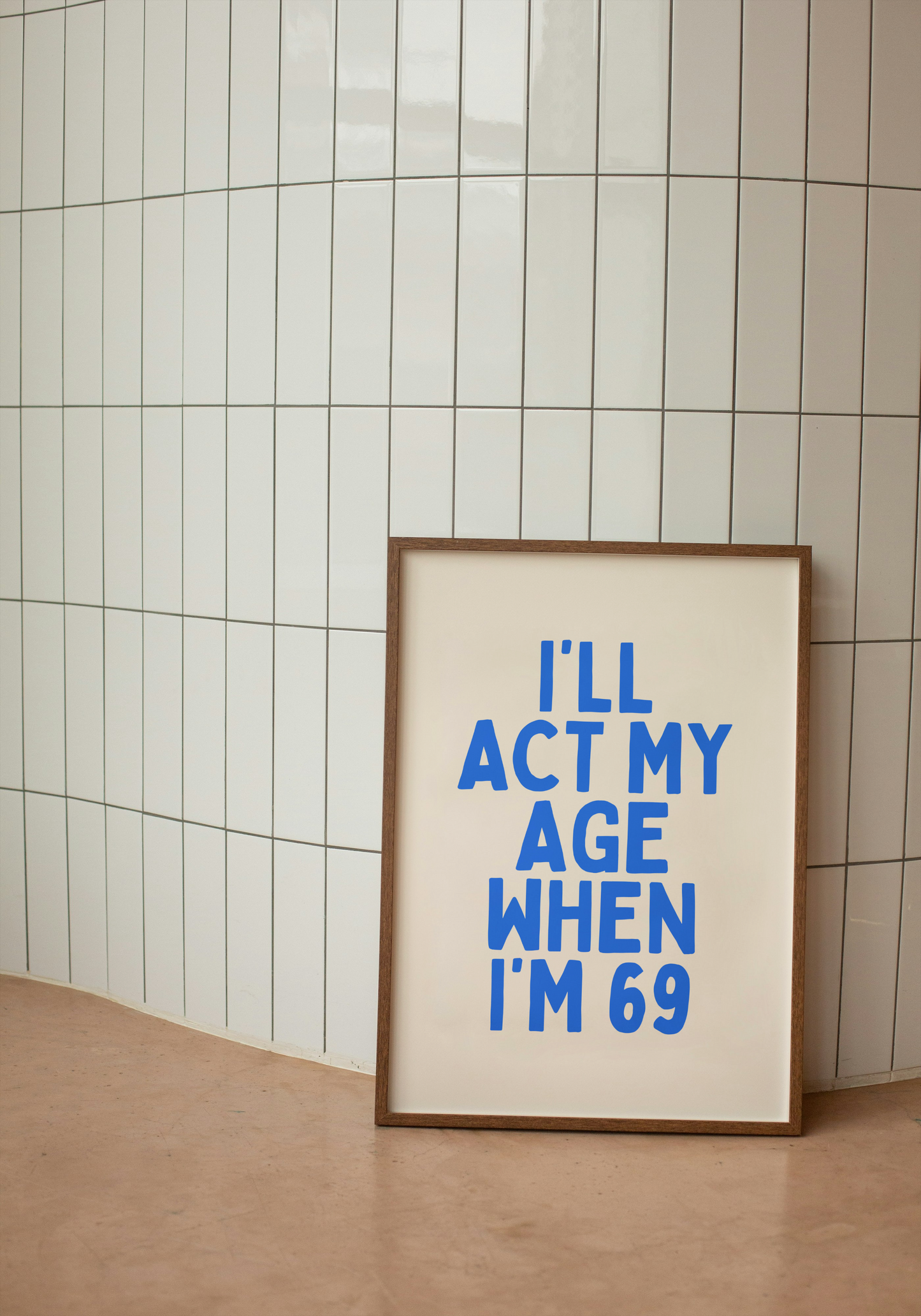 I'll Act My Age When I'm 69 | Blue and Cream | Art Print