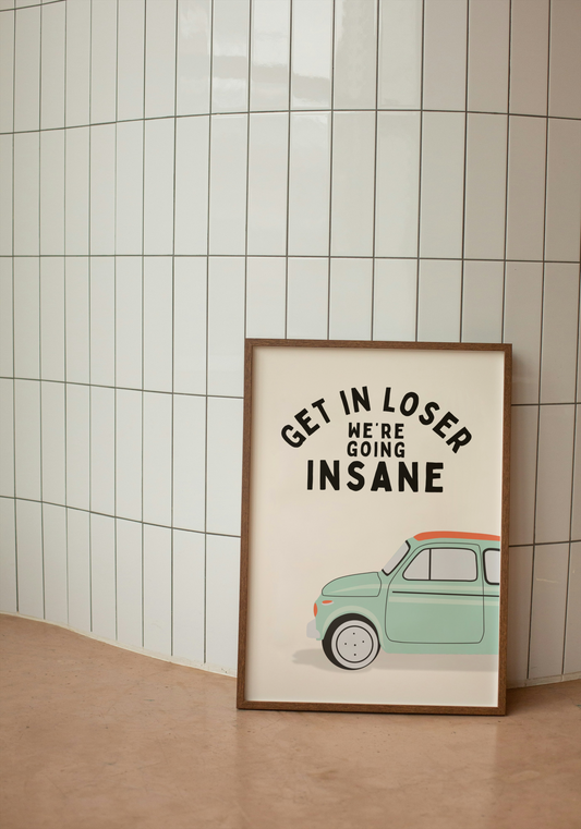 Get In Loser We're Going Insane | Black and Cream | Art Print