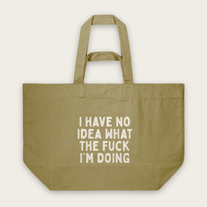 I HAve No Idea What The Fuck I'm Doing | Tote Bag in Faded Olive (18581_I-Have-No-Idea_STAU117_Faded-Olive_Tote-Bag_Mockup.png)