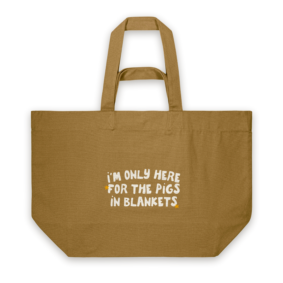 I'm Only Here For The Pigs In Blankets | Tote Bag in Bronze (18381_I'm-Only-Here-For-The-Pigs-In-Blankets_STAU117_Bronze_Tote-Bag_Mockup.png)