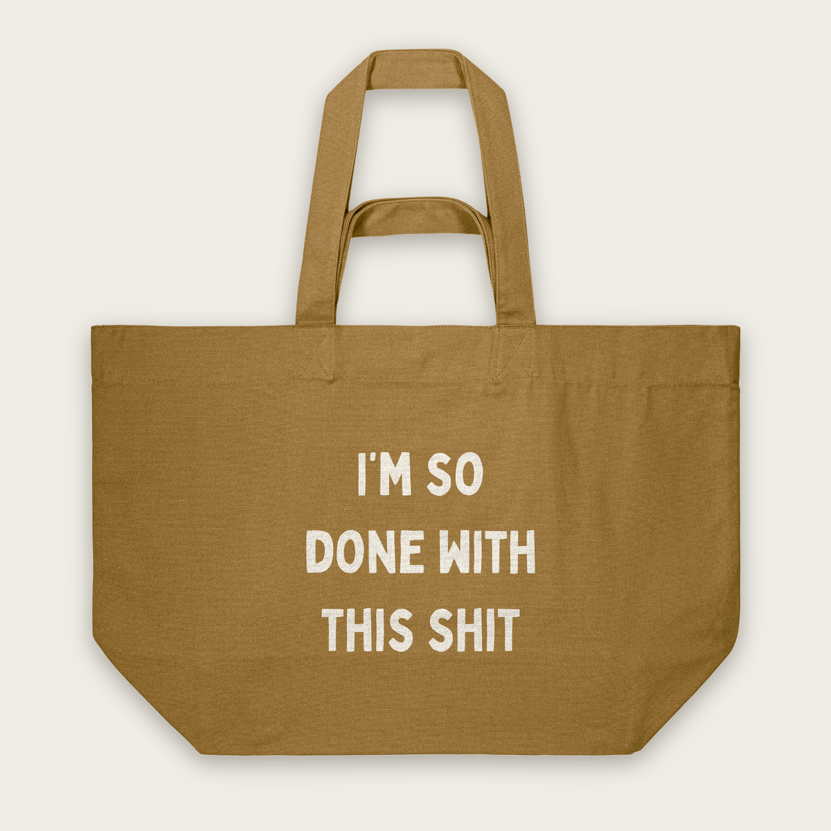 I'm So Done With This Shit | Tote Bag in Bronze (18606_I'm-So-Done-With-This-Shit_STAU117_Bronze_Tote-Bag_Mockup.png)