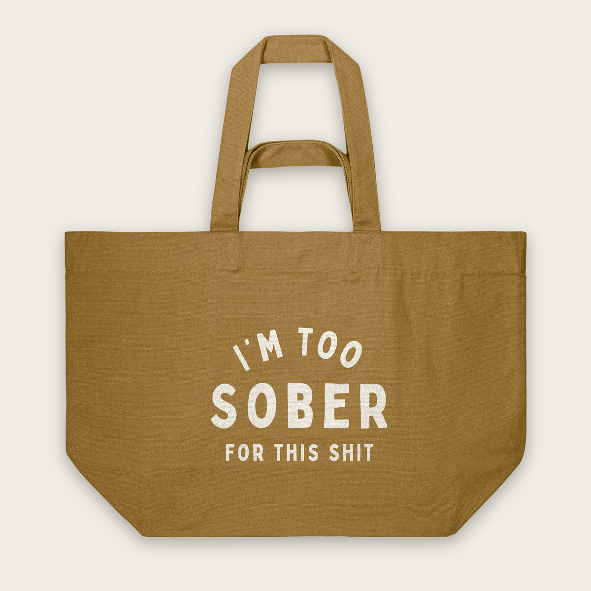 I'm Too Sober For This Shit | Tote Bag in Bronze (18615_I'm-Too-Sober_STAU117_Bronze_Tote-Bag_Mockup.png)