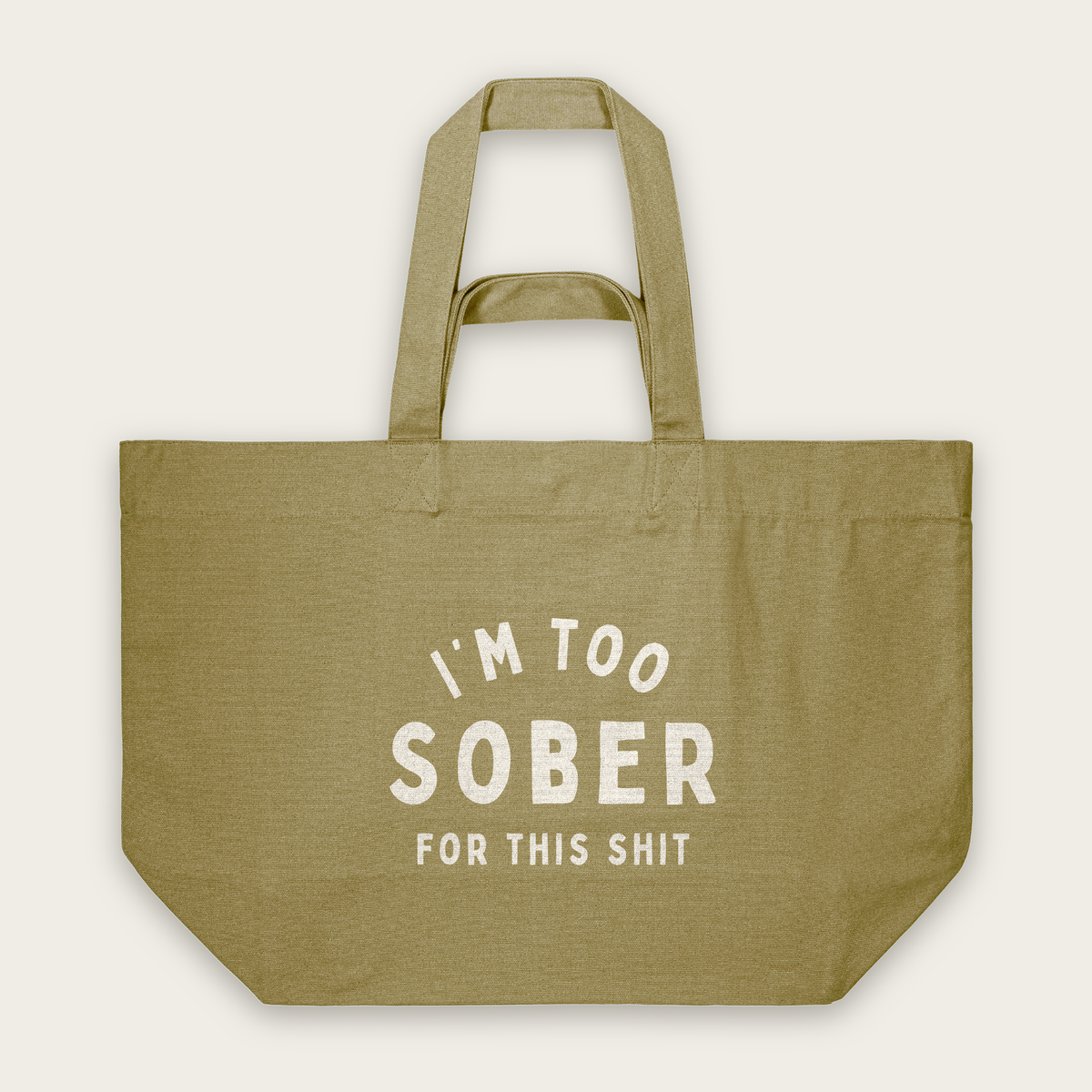 I'm Too Sober For This Shit | Tote Bag in Faded Olive (18617_I'm-Too-Sober_STAU117_Faded-Olive_Tote-Bag_Mockup.png)