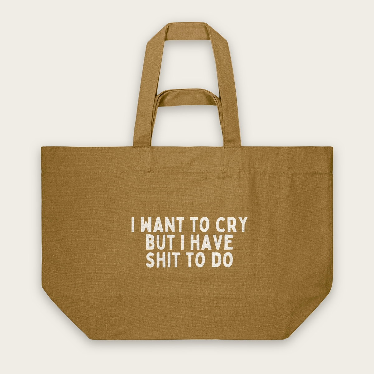 I Want To Cry But I Have Shit To Do | Tote Bag in Bronze (18588_I-Want-To-Cry_STAU117_Bronze_Tote-Bag_Mockup.png)