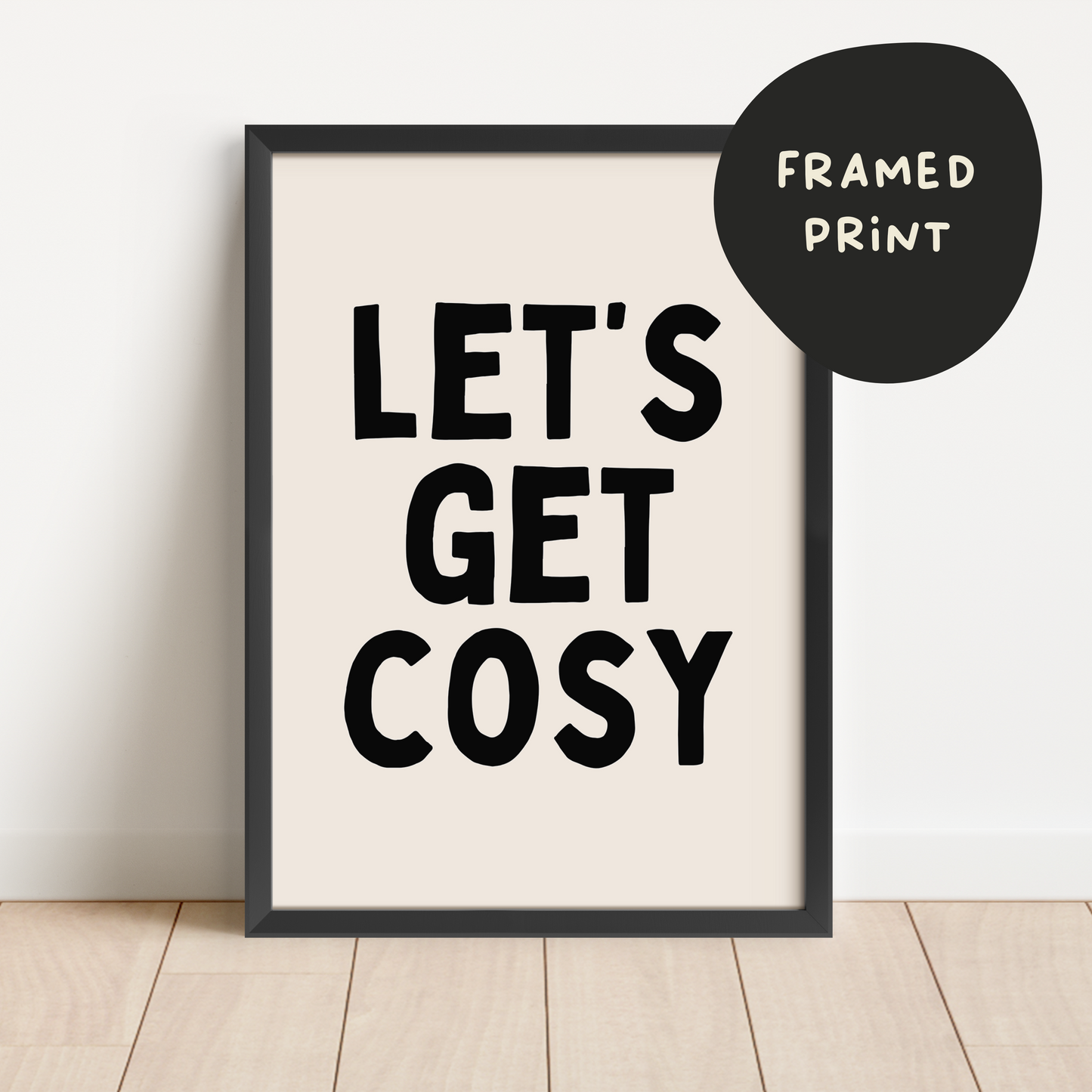 Framed | Let's Get Cosy | Black and Cream | Art Print