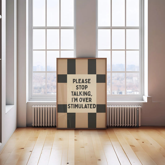Please Stop Talking, I'm Overstimulated | Art Print