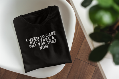 I Used To Care But Now I Take A Pill For That | White Graphic | Organic Unisex T Shirt