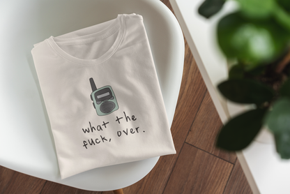 What The Fuck, Over | Organic Unisex T Shirt