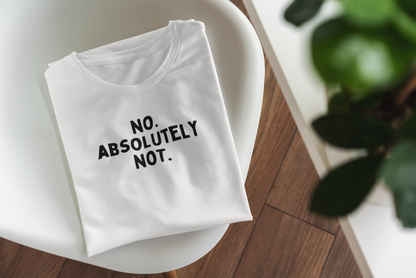 No. Absolutely Not. | Black Graphic | Organic Unisex T Shirt