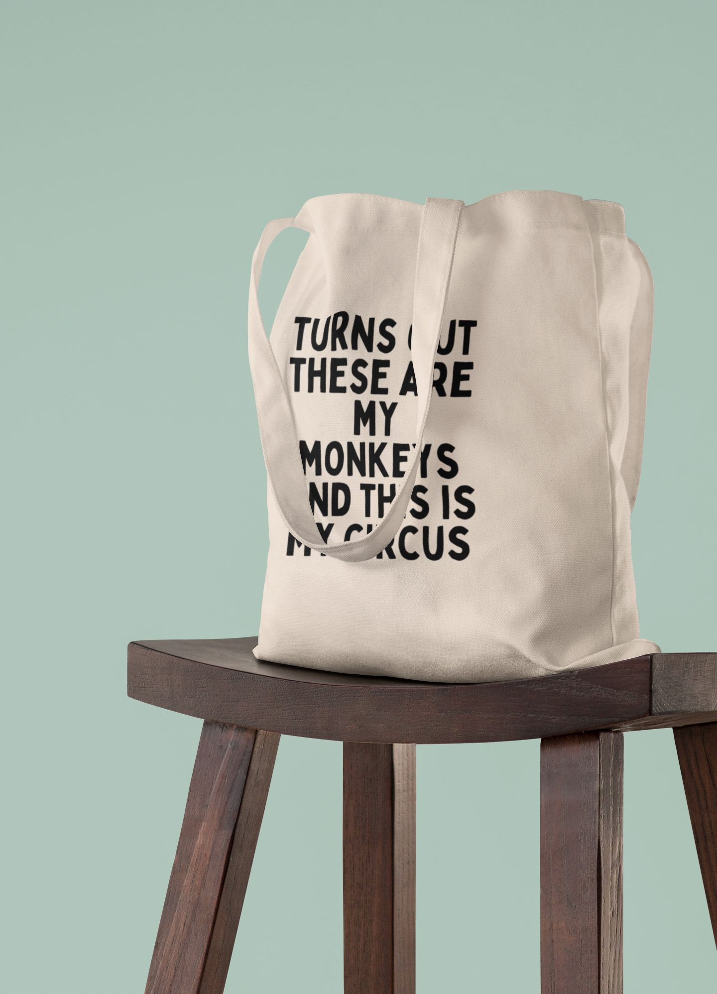 Turn Out These Are My Monkeys And This Is My Circus | Black Graphic | Organic Cotton Tote Bag