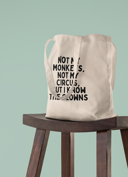 Not My Monkeys, Not My Circus, But I Know The Clowns | Black Graphic | Organic Cotton Tote Bag