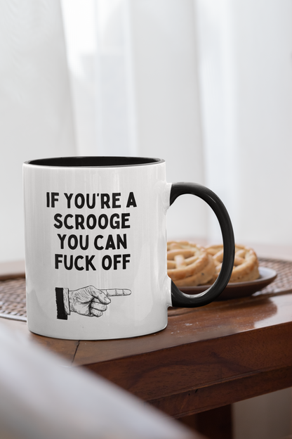 If You're A Scrooge You Can Fuck Off | Christmas Ceramic Mug