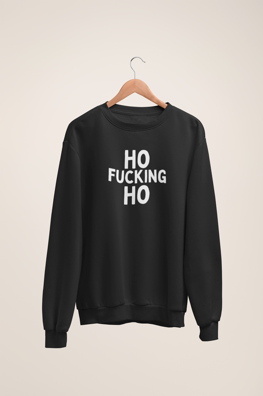 Ho Fucking Ho | White Graphic | Christmas Unisex Sweatshirt