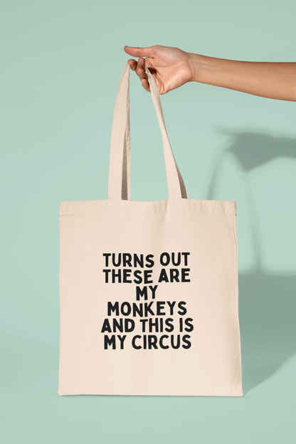 Turn Out These Are My Monkeys And This Is My Circus | Black Graphic | Organic Cotton Tote Bag