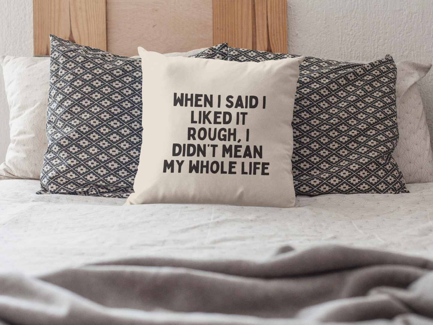 When I Said I Liked It Rough, I Didn't Mean My Whole Life | Black and Cream | Cushion