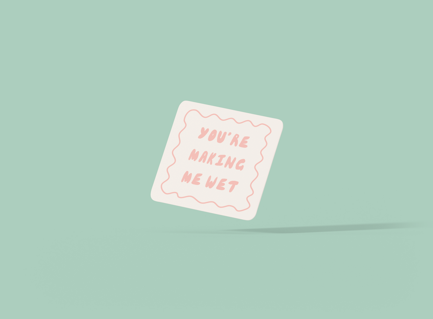 You're Making Me Wet | Peach and Cream | Coaster