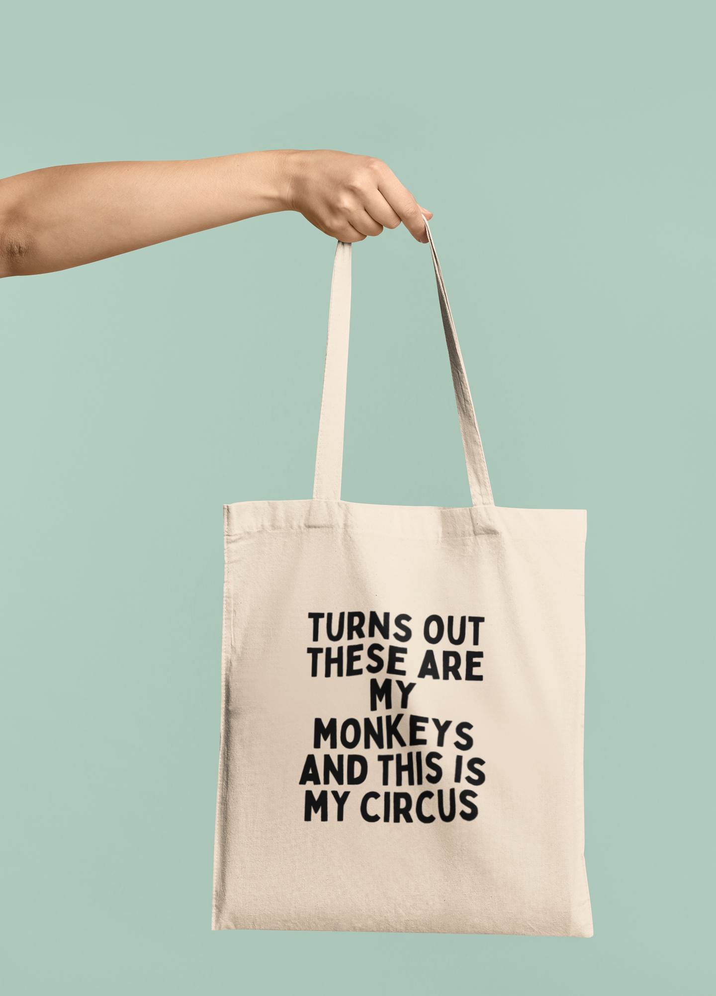 Turn Out These Are My Monkeys And This Is My Circus | Black Graphic | Organic Cotton Tote Bag