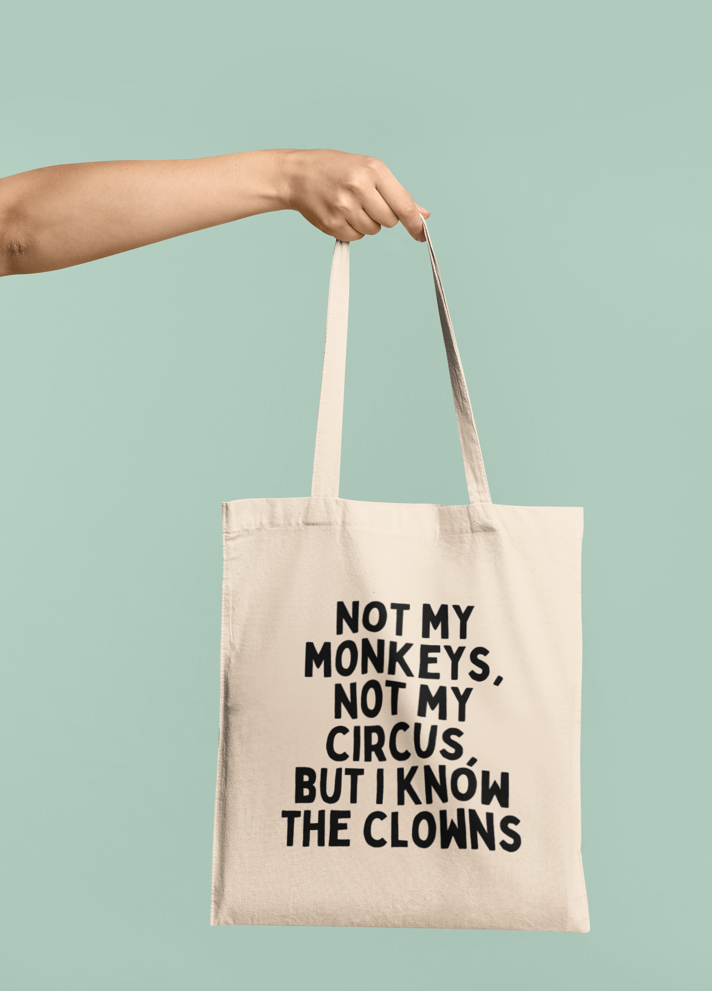 Not My Monkeys, Not My Circus, But I Know The Clowns | Black Graphic | Organic Cotton Tote Bag