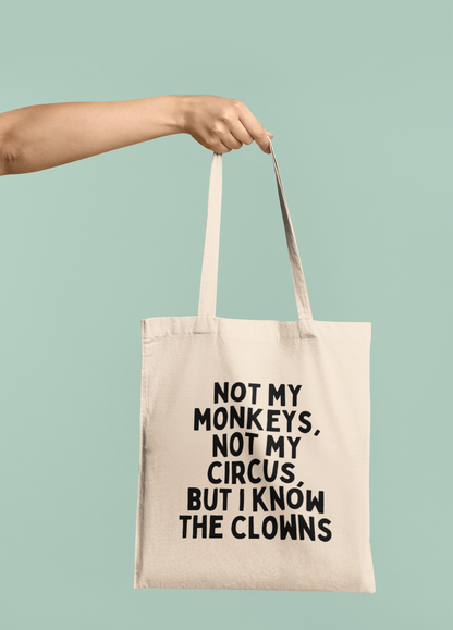 Not My Monkeys, Not My Circus, But I Know The Clowns | Black Graphic | Organic Cotton Tote Bag